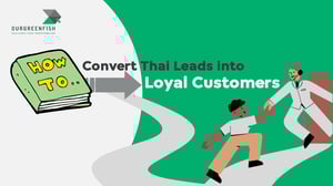 How to Convert Thai Leads into Loyal Customers